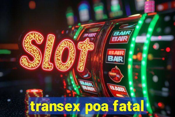 transex poa fatal